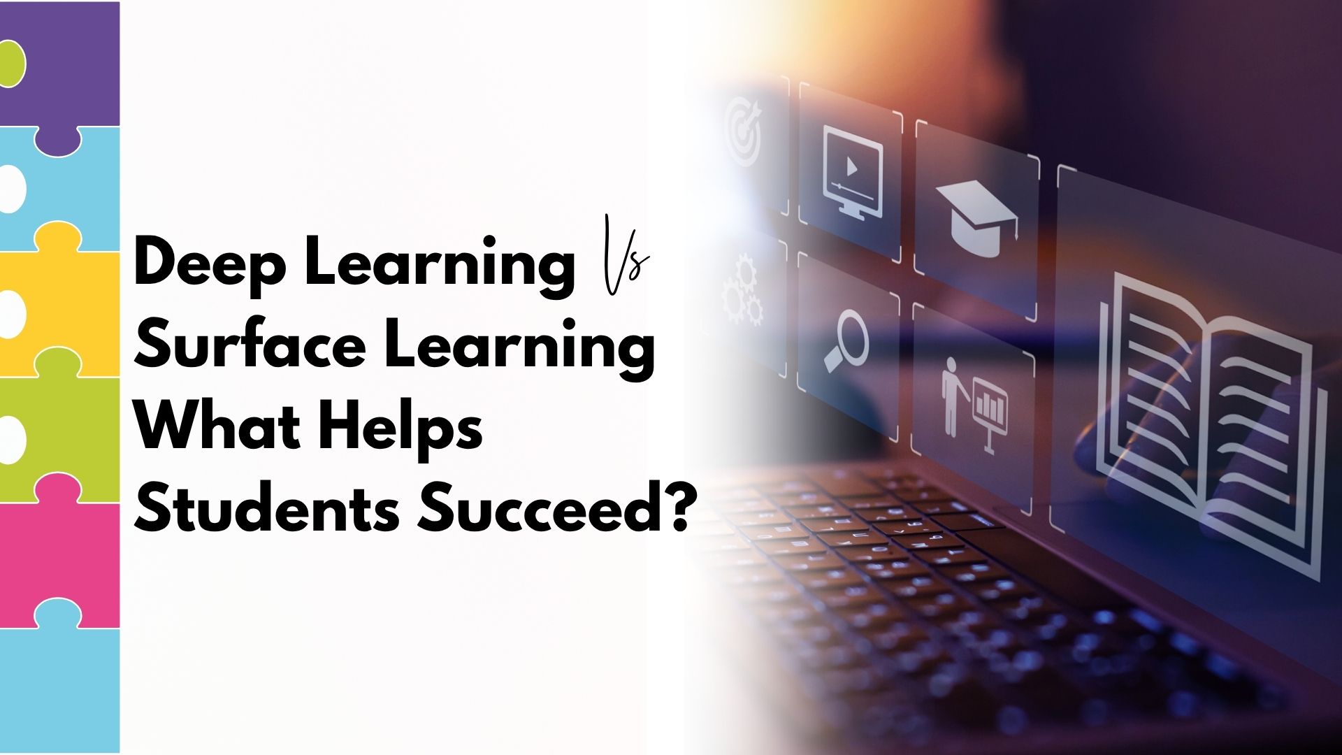 Deep Learning vs Surface Learning: What Research Says About Student Success